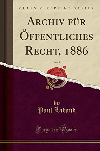Archiv für Öffentliches Recht, 1886, Vol. 1 (Classic Reprint)