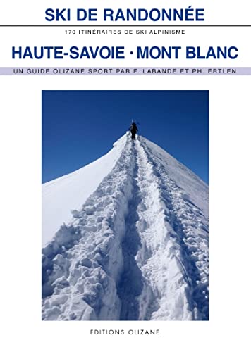 Ski de randonnée Haute Savoie-Mont Blanc - 170 itineraires d: 170 itinéraires de ski alpinisme Ski de randonnée Haute Savoie-Mont Blanc - 170 itineraires d: 170 itinéraires de ski alpinisme