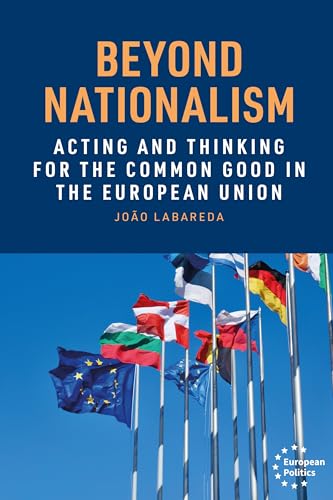 Beyond nationalism: Acting and thinking for the common good in the European Union (European Politics) von Manchester University Press
