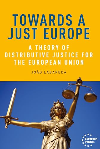 Towards a just Europe: A theory of distributive justice for the European Union (European Politics)