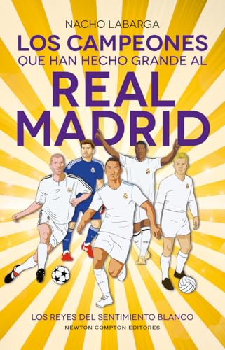 Los campeones que han hecho grande al Real Madrid. Los Reyes de Europa. Todo lo que no sabías de los más grandes del fútbol. (Fuera de escena) von Newton Compton Editores
