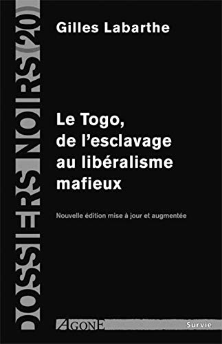 Le Togo, de l'esclavage au libéralisme mafieux: Nouvelle Édition von AGONE