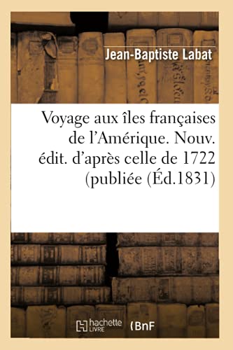 Voyage aux îles françaises de l'Amérique. Nouv. édit. d'après celle de 1722 (publiée (Éd.1831) (Histoire)