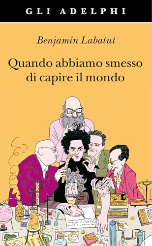 Quando abbiamo smesso di capire il mondo (Gli Adelphi)