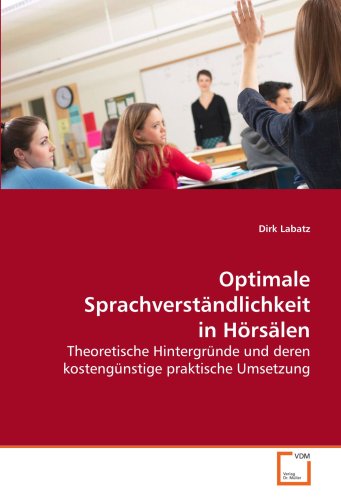 Optimale Sprachverständlichkeit in Hörsälen: Theoretische Hintergründe und deren kostengünstige praktische Umsetzung von VDM Verlag Dr. Müller