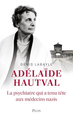 Adélaïde Hautval: La psychiatre qui a tenu tête aux médecins nazis von PLON