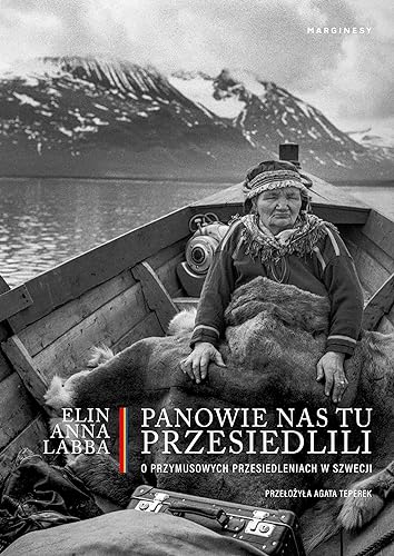 Panowie nas tu przesiedlili: O przymusowych przesiedleniach w Szwecji