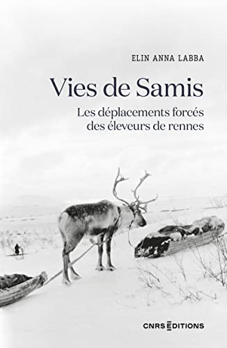 Vies de Samis - Les déplacements forcés des éleveurs de rennes von CNRS EDITIONS