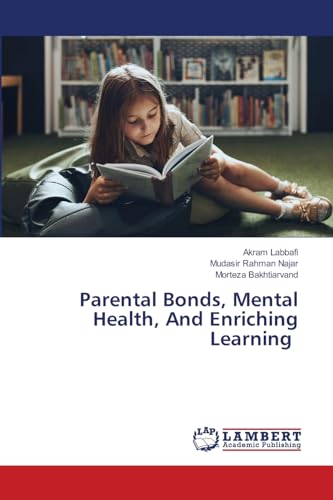 Parental Bonds, Mental Health, And Enriching Learning von LAP LAMBERT Academic Publishing