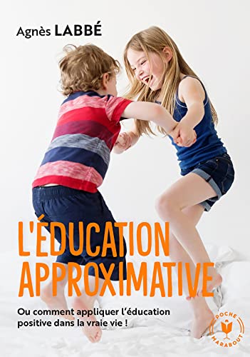L'éducation approximative: Ou comment appliquer l'éducation positive dans la vraie vie ! von MARABOUT