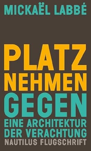 Platz nehmen: Gegen eine Architektur der Verachtung (Nautilus Flugschrift) von Edition Nautilus