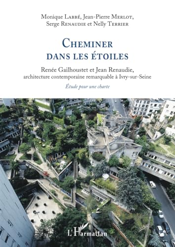 Cheminer dans les étoiles: Renée Gailhoustet et Jean Renaudie, architecture contemporaine remarquable à Ivry-sur-Seine. Étude pour une charte