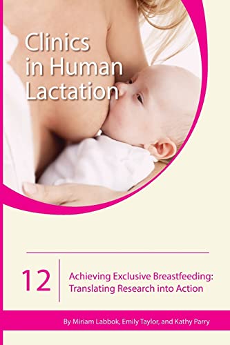 Achieving Exclusive Breastfeeding: Translating Research into Action (Clinics in Human Lactation, Band 12) von Praeclarus Press