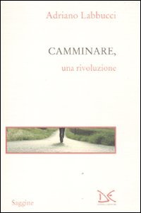 Camminare, una rivoluzione Camminare, una rivoluzione von Donzelli Editore