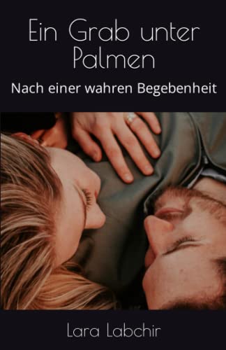 Ein Grab unter Palmen: Nach einer wahren Begebenheit