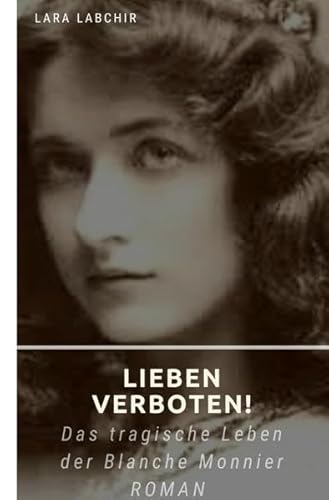 Lieben verboten!: Das tragische Schicksal der Blanche Monnier