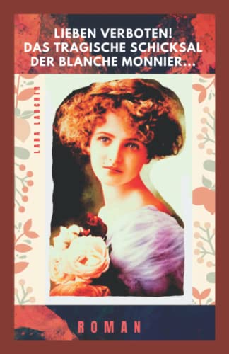 Lieben verboten! - Das tragische Leben der Blanche Monnier: Roman