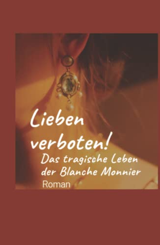 Lieben verboten! - Das tragische Leben der Blanche Monnier: Roman