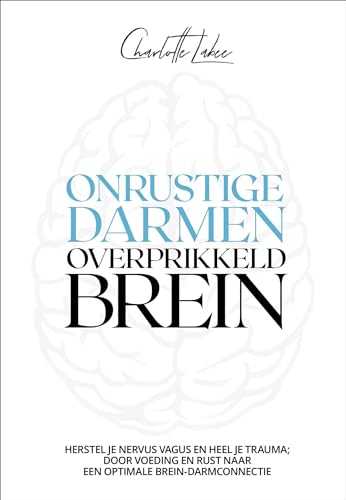 Onrustige darmen, overprikkeld brein: herstel je nervus vagus en heel je trauma; door voeding en rust naar een optimale brein-darmconnectie von Kosmos Uitgevers