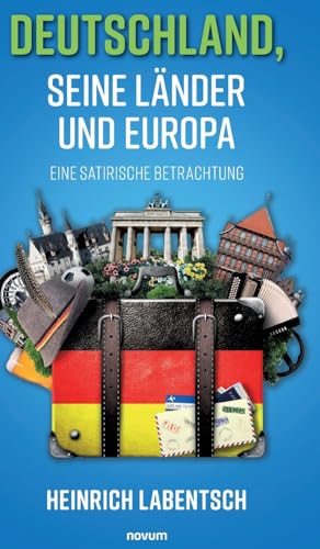 Deutschland, seine Länder und Europa: Eine satirische Betrachtung von novum Verlag