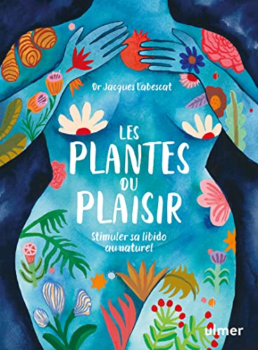 Les plantes du plaisir - Stimuler sa libido au naturel