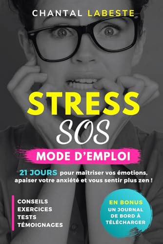 STRESS SOS MODE D'EMPLOI: 21 JOURS pour maîtriser vos émotions, apaiser votre anxiété et devenir plus zen von Chantal Labeste