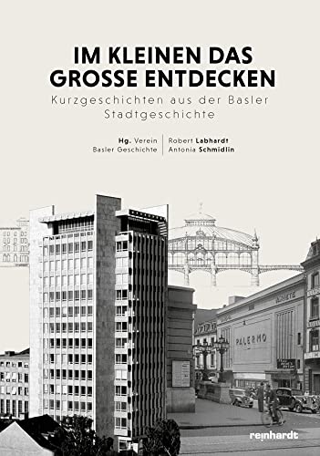 Im Kleinen das Grosse entdecken: Kurzgeschichten aus der Basler Stadtgeschichte von Reinhardt, Friedrich