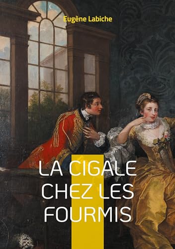 La Cigale chez les fourmis: Plongez dans l'univers hilarant du vaudeville avec cette satire sociale percutante du maître de la comédie française La Cigale chez les fourmis: Plongez dans l'univers hilarant du vaudeville avec cette satire sociale percutante du maître de la comédie française von BoD – Books on Demand – Frankreich