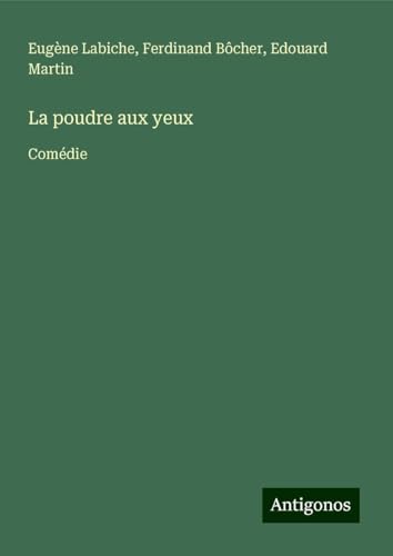 La poudre aux yeux: Comédie La poudre aux yeux: Comédie von Antigonos Verlag