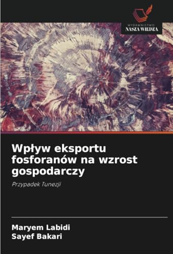 Wpływ eksportu fosforanów na wzrost gospodarczy: Przypadek Tunezji von Wydawnictwo Nasza Wiedza