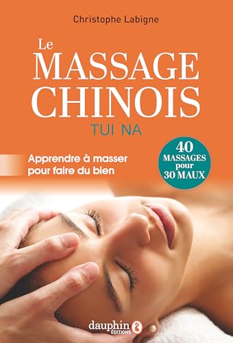 Le massage Chinois Tui Na: Apprendre à masser pour faire du bien Le massage Chinois Tui Na: Apprendre à masser pour faire du bien von DAUPHIN