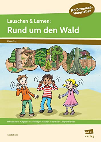 Lauschen & Lernen: Rund um den Wald: Differenzierte Aufgaben mit vielfältigen Inhalten zu zentralen Lehrplanthemen (3. und 4. Klasse) von scolix in der AAP Lehrerwelt GmbH