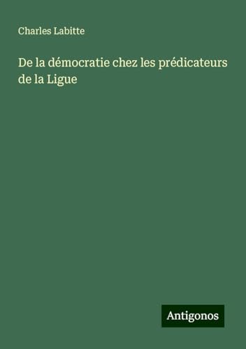 De la démocratie chez les prédicateurs de la Ligue von Antigonos Verlag