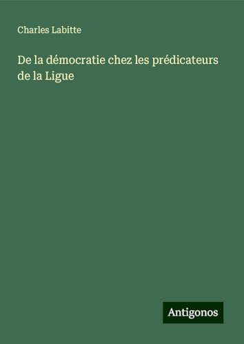 De la démocratie chez les prédicateurs de la Ligue von Antigonos Verlag