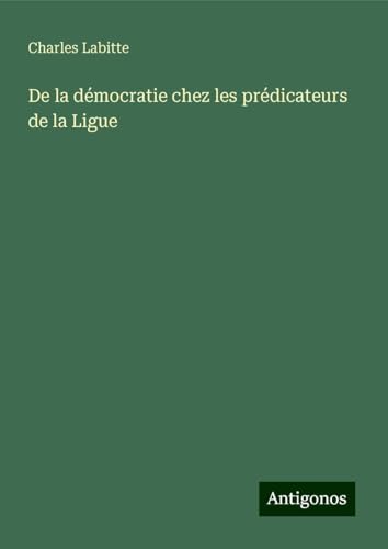 De la démocratie chez les prédicateurs de la Ligue von Antigonos Verlag