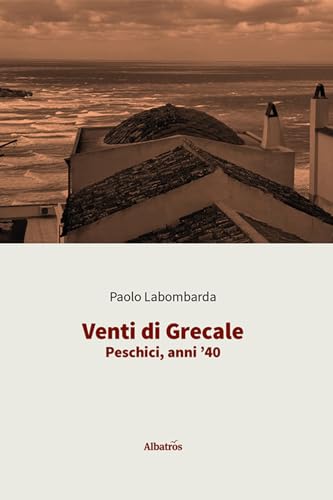 Venti di Grecale. Peschici, anni '40 (Gli Speciali. Strade) von Gruppo Albatros Il Filo