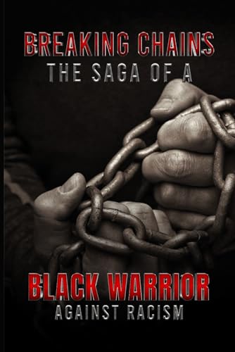Breaking Chains: The Saga of a Black Warrior Against Racism von Independently published
