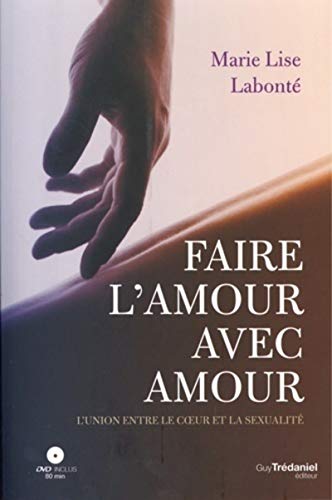 Faire l'amour avec amour (DVD): L'union du coeur et de la sexualité von TREDANIEL