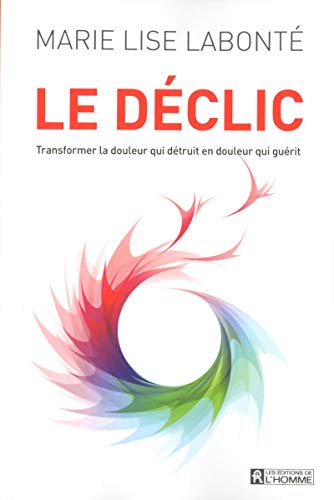 Le déclic: Transformer la douleur qui détruit en douleur qui guérit von DE L HOMME