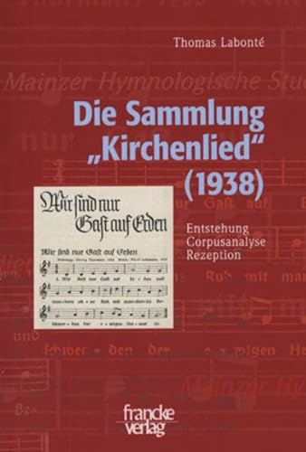 Die Sammlung "Kirchenlied" (1938): Entstehung, Corpusanalyse, Rezeption (Mainzer Hymnologische Studien) von Francke, A
