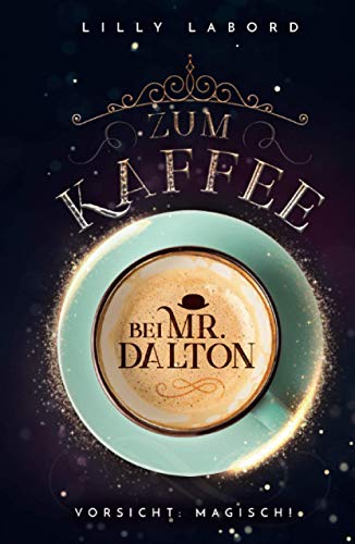 Zum Kaffee bei Mr. Dalton: Vorsicht: magisch! (Die Asperischen Magier, Band 1)