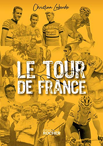 Le Tour de France. Petites histoires et grandes legendes: Abécédaire ébaubissant von Editions du Rocher