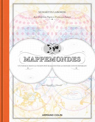 Mappemondes: Un voyage dans le temps pour raconter le monde contemporain