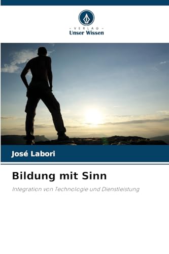 Bildung mit Sinn: Integration von Technologie und Dienstleistung von Verlag Unser Wissen