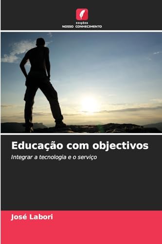 Educação com objectivos: Integrar a tecnologia e o serviço von Edições Nosso Conhecimento