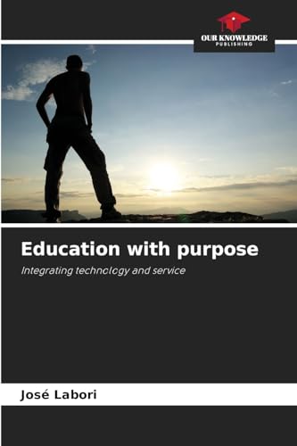 Education with purpose: Integrating technology and service von Our Knowledge Publishing