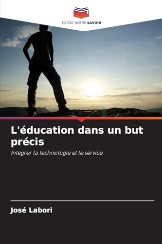 L'éducation dans un but précis: Intégrer la technologie et le service von Editions Notre Savoir