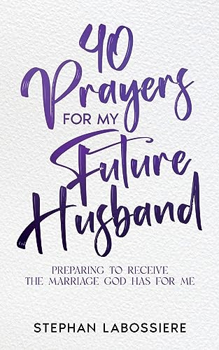 40 Prayers for My Future Husband: Preparing to Receive the Marriage God Has for Me von Highly Favored Publishing