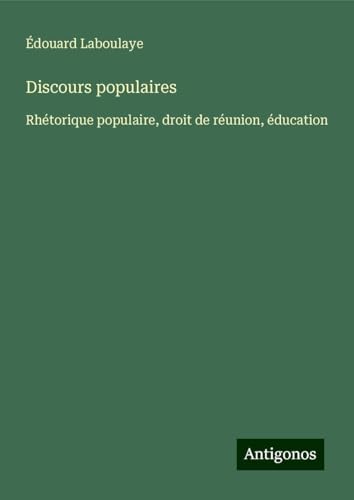 Discours populaires: Rhétorique populaire, droit de réunion, éducation Discours populaires: Rhétorique populaire, droit de réunion, éducation