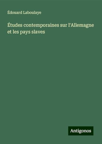 Études contemporaines sur l'Allemagne et les pays slaves Études contemporaines sur l'Allemagne et les pays slaves von Antigonos Verlag